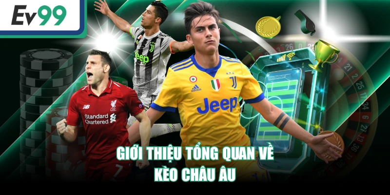 Giới thiệu tổng quan về kèo châu Âu