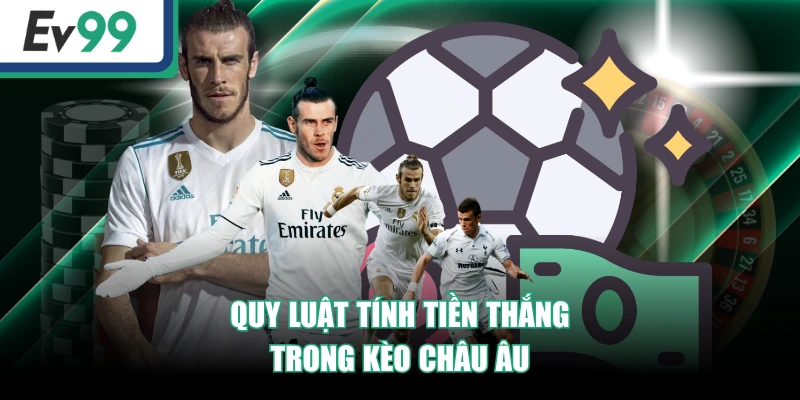 Quy luật tính tiền thắng trong kèo châu Âu